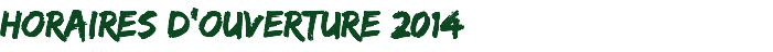 Horaires d'ouverture 2014